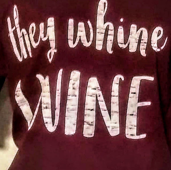 They Whine I Wine Shirt - The Fix Clothing